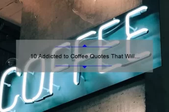 10 Addicted to Coffee Quotes That Will Speak to Your Caffeine Obsession [Plus Tips for Managing Your Addiction]