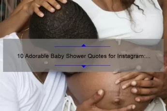 10 Adorable Baby Shower Quotes for Instagram: Inspiring Words to Celebrate Your Bundle of Joy [Plus Tips for Crafting the Perfect Caption]