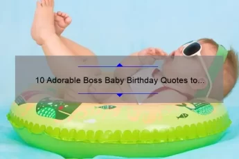 10 Adorable Boss Baby Birthday Quotes to Make Your Little One’s Day Extra Special