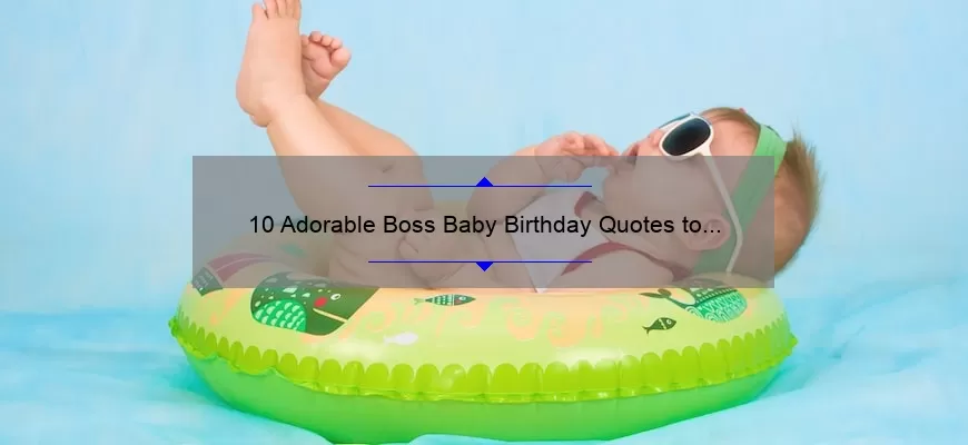 10 Adorable Boss Baby Birthday Quotes to Make Your Little One’s Day Extra Special