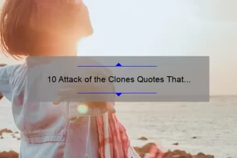 10 Attack of the Clones Quotes That Will Transport You to a Galaxy Far, Far Away [Plus Tips on How to Incorporate Them into Your Daily Life]