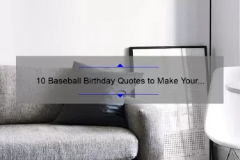 10 Baseball Birthday Quotes to Make Your Celebration a Home Run [Plus Tips for Finding the Perfect One]