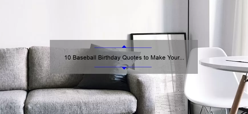 10 Baseball Birthday Quotes to Make Your Celebration a Home Run [Plus Tips for Finding the Perfect One]