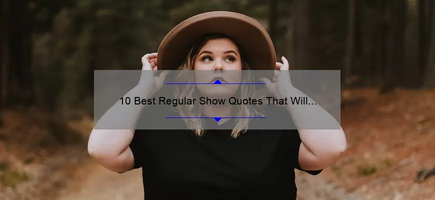10 Best Regular Show Quotes That Will Make You Laugh Out Loud [Plus Tips on How to Incorporate Them into Your Daily Life]