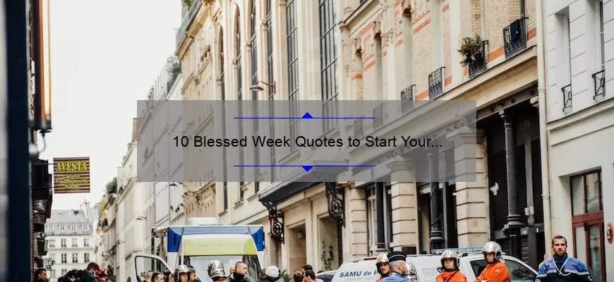 10 Blessed Week Quotes to Start Your Week Right [Inspiring Stories and Tips]