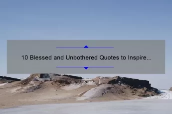 10 Blessed and Unbothered Quotes to Inspire Your Inner Peace [Plus Tips for Achieving It]