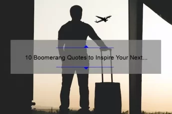 10 Boomerang Quotes to Inspire Your Next Adventure: How These Wise Words Can Help You Bounce Back [For Travel Enthusiasts and Life Explorers]