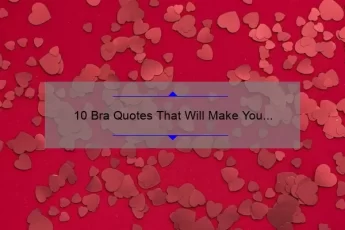 10 Bra Quotes That Will Make You Laugh and Love Your Lingerie [Plus Tips for Finding the Perfect Fit]