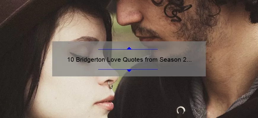 10 Bridgerton Love Quotes from Season 2 to Make Your Heart Flutter [Plus Tips on Finding Your Own Mr. Darcy]