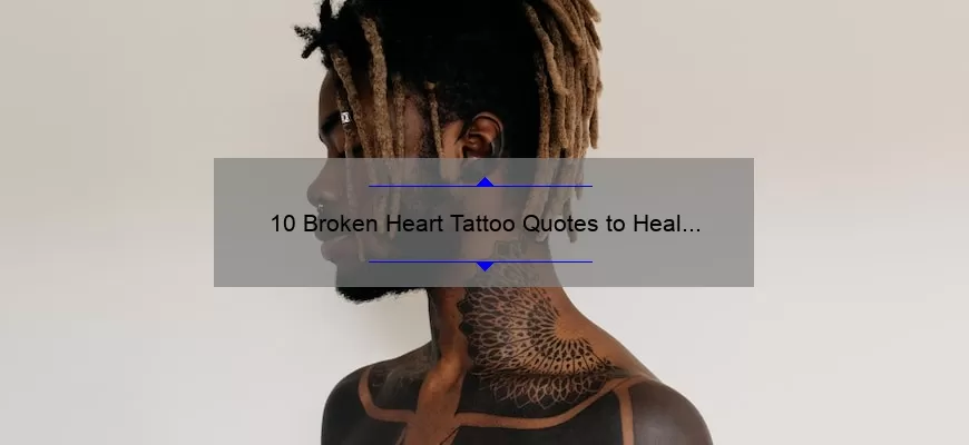10 Broken Heart Tattoo Quotes to Heal Your Pain [Personal Stories and Helpful Tips]