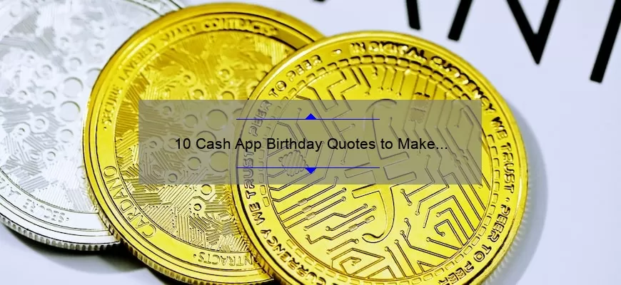10 Cash App Birthday Quotes to Make Their Day Special [Plus Tips for Sending Money Easily]