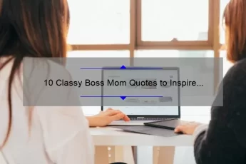 10 Classy Boss Mom Quotes to Inspire Your Work-Life Balance [With Useful Tips]