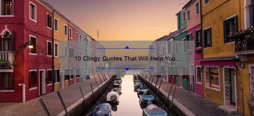 10 Clingy Quotes That Will Help You Overcome Your Insecurities [A Guide to Building Healthy Relationships]