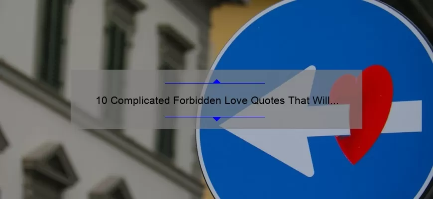 10 Complicated Forbidden Love Quotes That Will Make You Feel All the Feels [Plus Tips for Navigating Tricky Relationships]