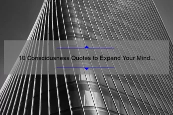 10 Consciousness Quotes to Expand Your Mind and Transform Your Life [Plus Actionable Tips]