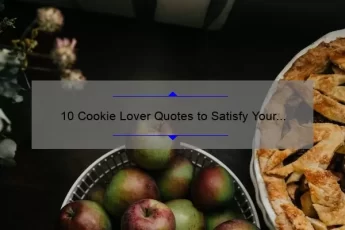 10 Cookie Lover Quotes to Satisfy Your Sweet Tooth [Plus Tips for Baking Perfect Cookies]