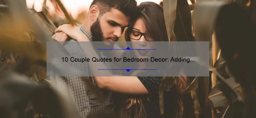 10 Couple Quotes for Bedroom Decor: Adding Romance and Inspiration [Plus Tips for Choosing the Perfect Quote]