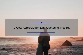 10 Cow Appreciation Day Quotes to Inspire Your Love for Cows [Plus Tips for Celebrating]