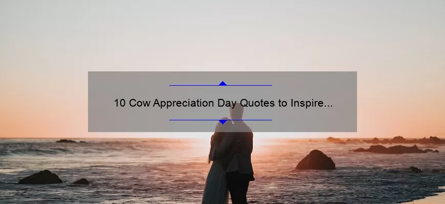 10 Cow Appreciation Day Quotes to Inspire Your Love for Cows [Plus Tips for Celebrating]