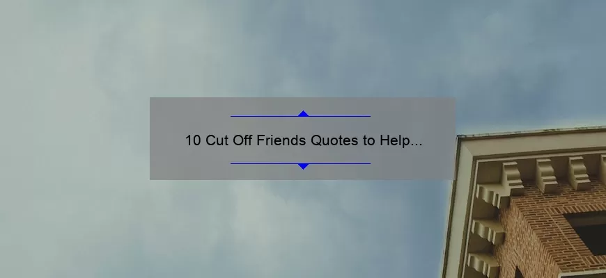 10 Cut Off Friends Quotes to Help You Move On [And Find Peace]