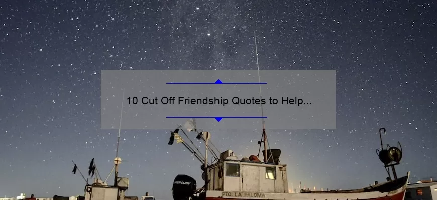 10 Cut Off Friendship Quotes to Help You Move On [Plus Tips for Healing]