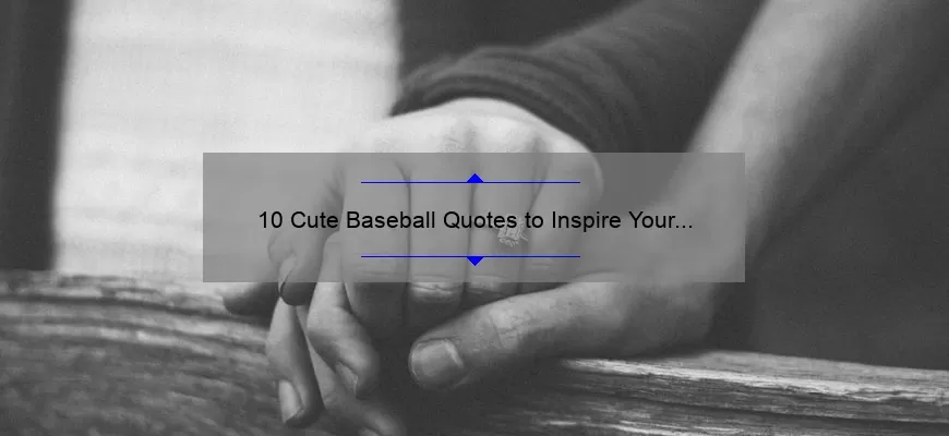 10 Cute Baseball Quotes to Inspire Your Love for the Game [Plus Tips for Incorporating Them into Your Life]