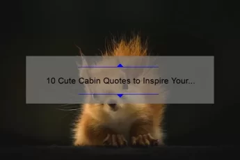 10 Cute Cabin Quotes to Inspire Your Next Getaway [Plus Tips for Finding the Perfect Rental]