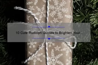 10 Cute Rudolph Quotes to Brighten Your Day [Plus Tips for Spreading Holiday Cheer]