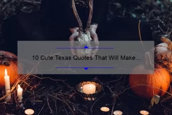 10 Cute Texas Quotes That Will Make You Fall in Love [Plus Tips on How to Incorporate Them into Your Everyday Life]