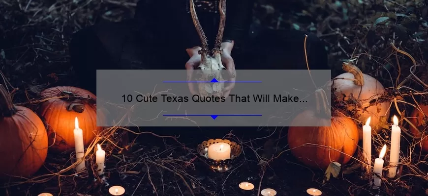 10 Cute Texas Quotes That Will Make You Fall in Love [Plus Tips on How to Incorporate Them into Your Everyday Life]
