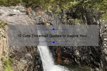 10 Cute Tinkerbell Quotes to Inspire Your Inner Fairy [Plus Tips on How to Use Them in Your Daily Life]