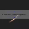 10 Dark Wolf Quotes to Inspire Your Inner Strength [Plus Tips for Overcoming Adversity]