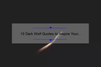 10 Dark Wolf Quotes to Inspire Your Inner Strength [Plus Tips for Overcoming Adversity]