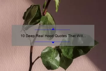 10 Deep Real Hood Quotes That Will Inspire and Empower You [Plus Tips on How to Apply Them to Your Life]