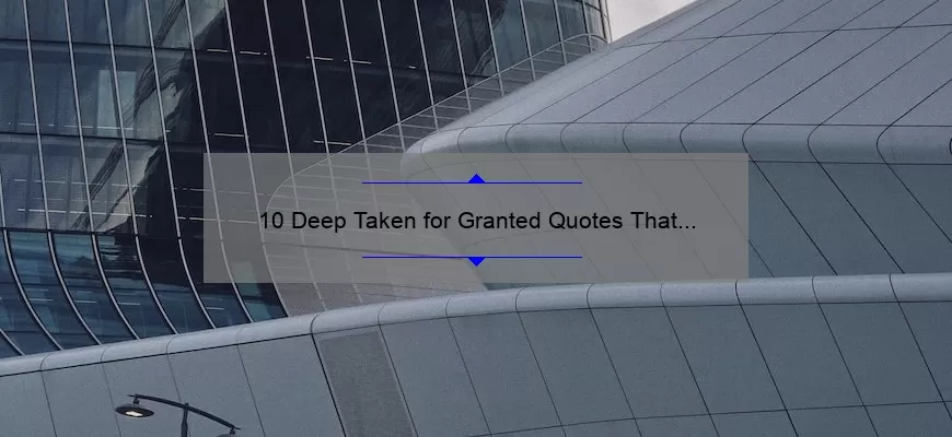 10 Deep Taken for Granted Quotes That Will Make You Appreciate Life [Plus Tips on How to Avoid Taking Things for Granted]