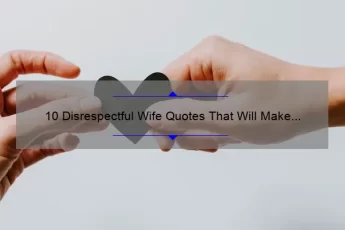 10 Disrespectful Wife Quotes That Will Make You Rethink Your Relationship [Plus Tips on How to Handle the Situation]