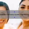 10 Dramatic Friendship Quotes That Will Make You Appreciate Your Bestie [Plus Tips on How to Strengthen Your Friendship]