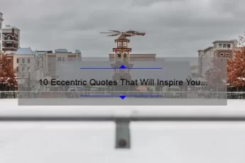 10 Eccentric Quotes That Will Inspire You [And How to Apply Them to Your Life]