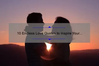 10 Endless Love Quotes to Inspire Your Romance: How to Keep the Spark Alive [Expert Advice]
