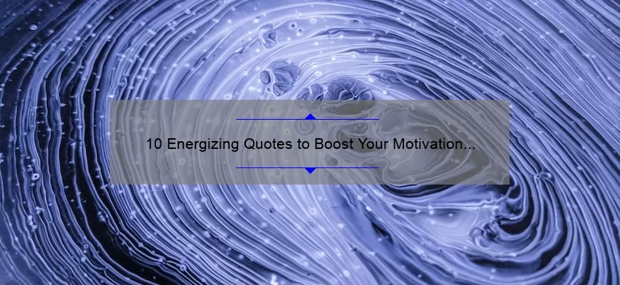 10 Energizing Quotes to Boost Your Motivation and Productivity [Backed by Science]