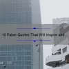 10 Faber Quotes That Will Inspire and Motivate You [Plus Tips on How to Apply Them in Your Life]