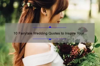 10 Fairytale Wedding Quotes to Inspire Your Big Day: How to Incorporate Them into Your Vows [Expert Tips]