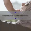 10 Fake Family Quotes to Help You Deal with a Toxic Family Member [Expert Advice]