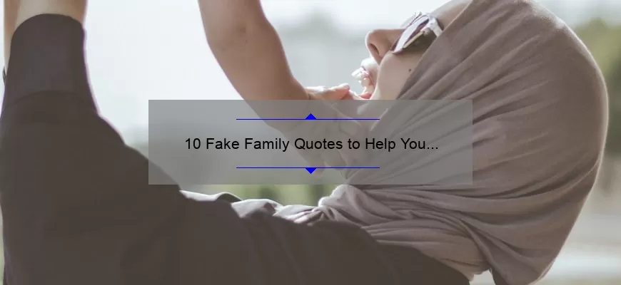 10 Fake Family Quotes to Help You Deal with a Toxic Family Member [Expert Advice]