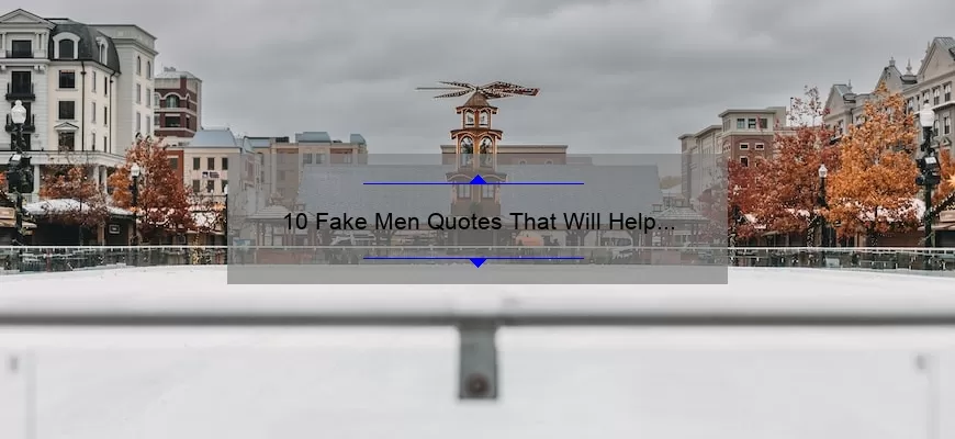 10 Fake Men Quotes That Will Help You Spot Them [And Avoid Heartbreak]