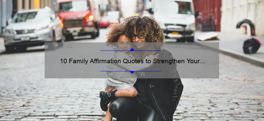 10 Family Affirmation Quotes to Strengthen Your Bond [Plus Tips on How to Use Them]