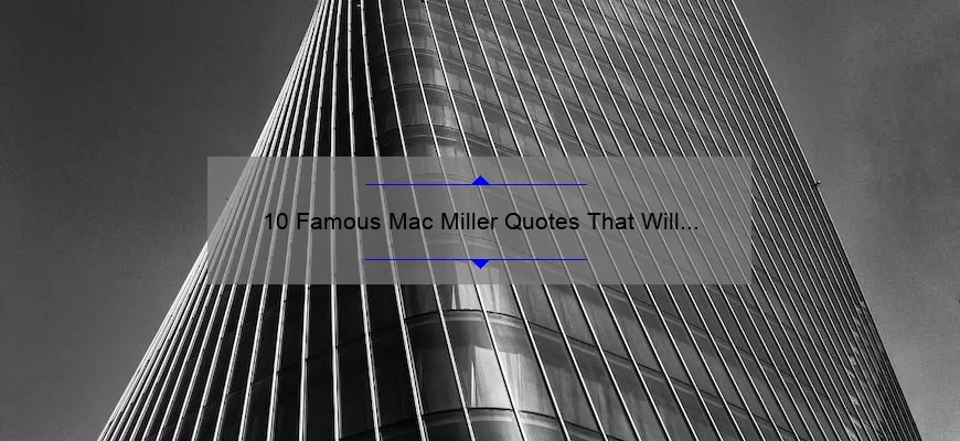10 Famous Mac Miller Quotes That Will Inspire You [Plus Tips on How to Apply Them to Your Life]