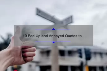 10 Fed Up and Annoyed Quotes to Relate to and How to Overcome Them [Solutions Included]