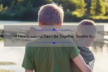 10 Heartbreaking Can’t Be Together Quotes to Help You Cope [With Useful Tips]