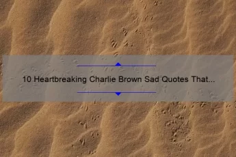 10 Heartbreaking Charlie Brown Sad Quotes That Will Make You Feel Less Alone [Plus Tips for Coping]